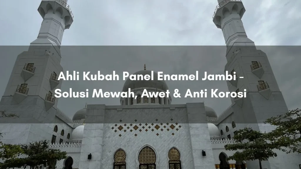 Ahli Kubah Panel Enamel Jambi