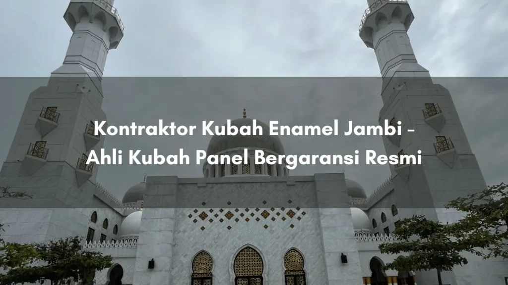 Kontraktor Kubah Enamel Jambi