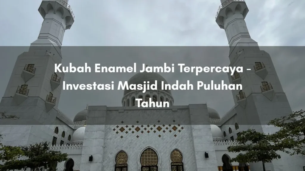 Kubah Enamel Jambi Terpercaya