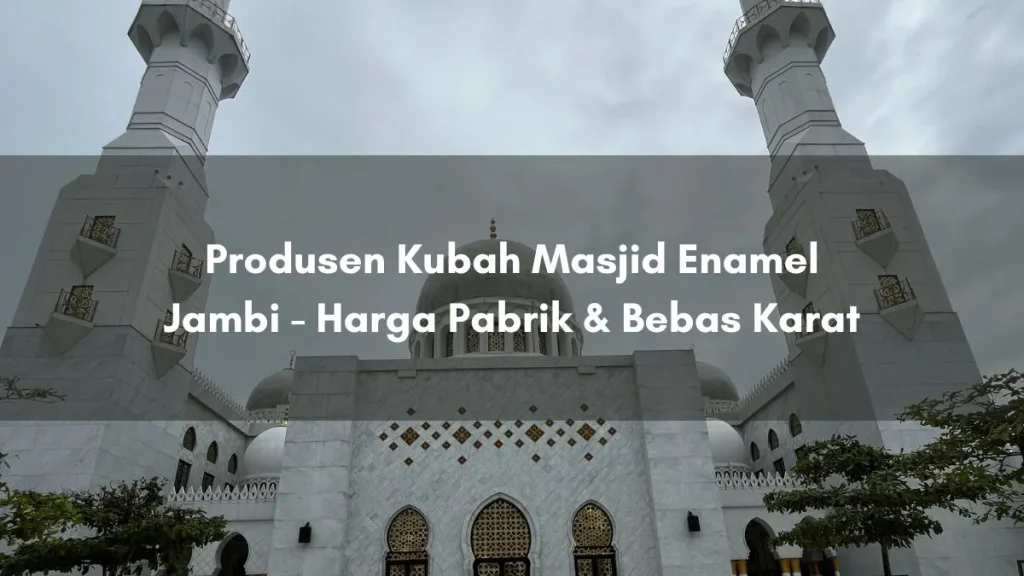 Produsen Kubah Masjid Enamel Jambi