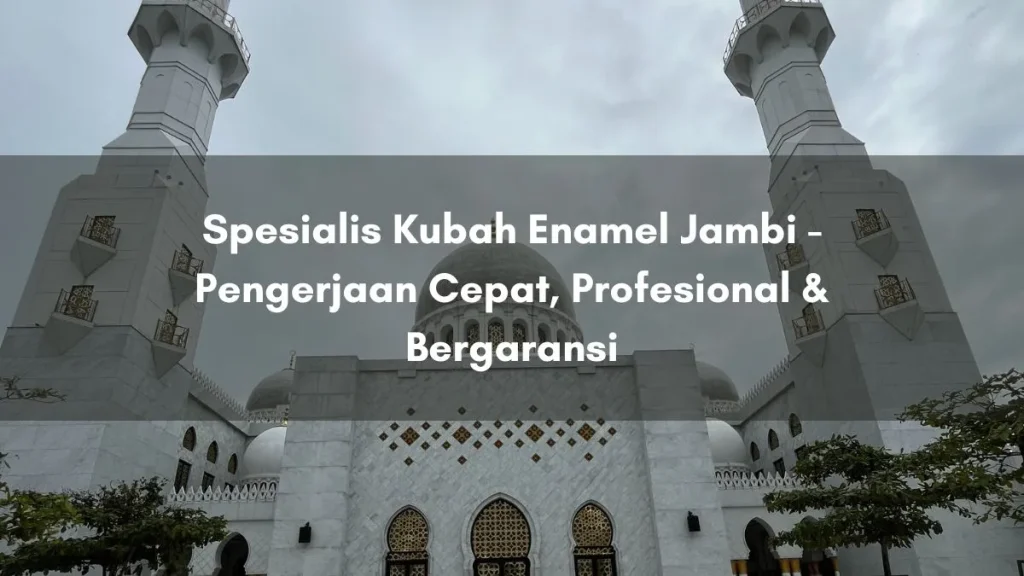 Spesialis Kubah Enamel Jambi