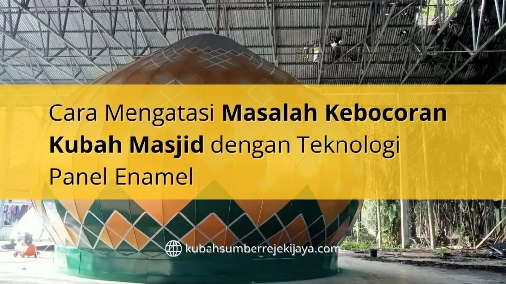 Cara Mengatasi Masalah Kebocoran Kubah Masjid