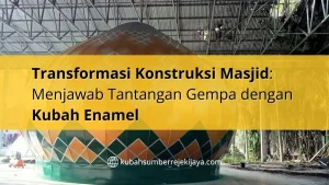 Menjawab Tantangan Gempa dengan Kubah Enamel