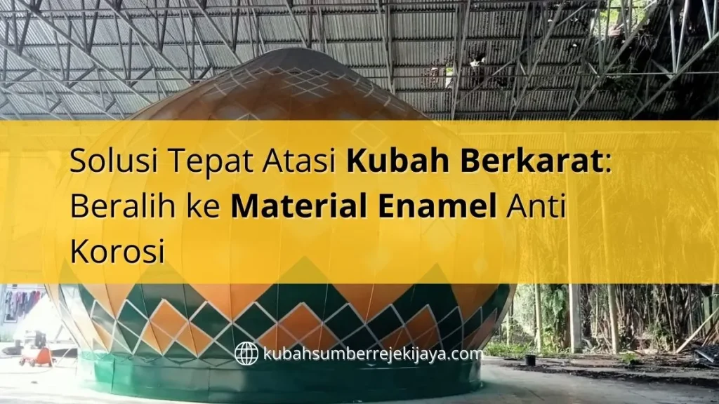 Solusi Tepat Atasi Kubah Berkarat